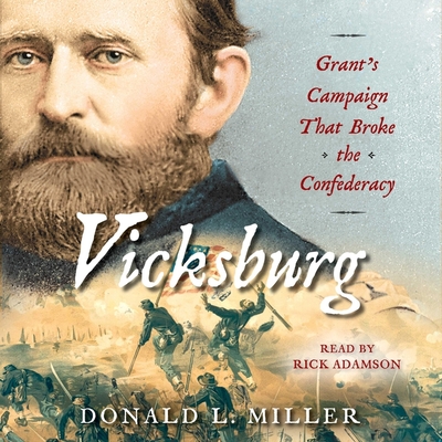 Vicksburg: Grant's Campaign That Broke the Confederacy By Donald L. Miller, Rick Adamson (Read by) Cover Image