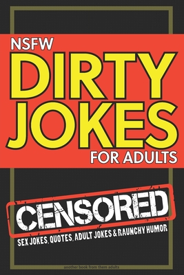 NSFW Dirty Jokes for Adults: Sex jokes, quotes, adult jokes and raunchy  humor (Paperback) | Books and Crannies