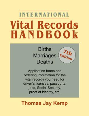 International Vital Records Handbook. 7th Edition: Births, Marriages, Deaths: Application Forms and Ordering Information for the Vital Records You Nee By Thomas Jay Kemp Cover Image