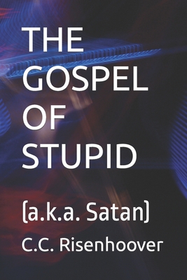 The Gospel of Stupid: (a.k.a. Satan) Cover Image