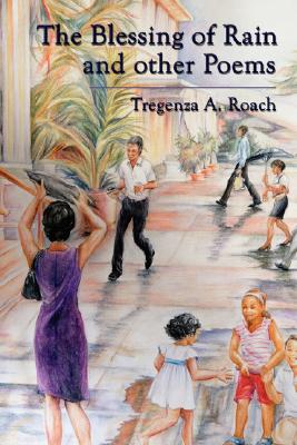The Blessing of Rain and Other Poems By Tregenza A. Roach Cover Image