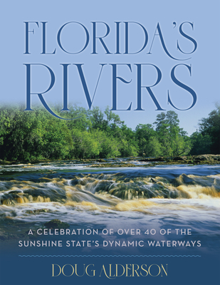 Florida's Rivers: A Celebration of Over 40 of the Sunshine State's Dynamic Waterways By Doug Alderson Cover Image