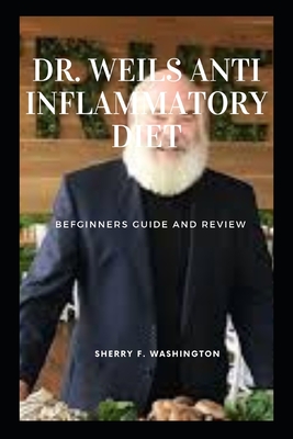 Dr. Weils Anti Inflammatory Diet: Befginners Guide and Review Cover Image