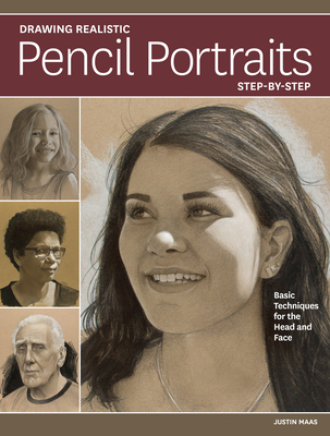 Drawing Realistic Pencil Portraits Step by Step: Basic Techniques for the Head and Face By Justin Maas Cover Image