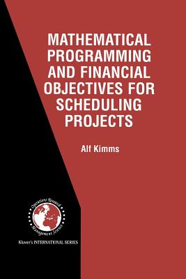 Mathematical Programming and Financial Objectives for Scheduling Projects (International Operations Research & Management Science #38)