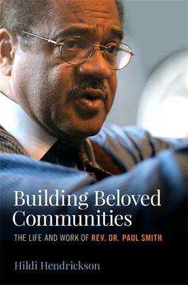 Building Beloved Communities: The Life and Work of Rev. Dr. Paul Smith By Hildi Hendrickson Cover Image