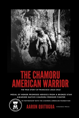 The Chamoru American Warrior: The Medal of Honor Promise, Guam's Liberation, and the Legacy of the Chamoru People. By Aaron Quitugua Cover Image
