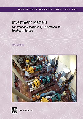 Investment Matters: The Role and Patterns of Investment in Southeast Europe (World Bank Working Papers #159)