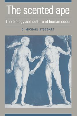 The Scented Ape: The Biology and Culture of Human Odour (Studies on Individual Development) By David Michael Stoddart Cover Image