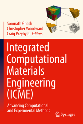 Integrated Computational Materials Engineering (Icme): Advancing Computational and Experimental Methods Cover Image