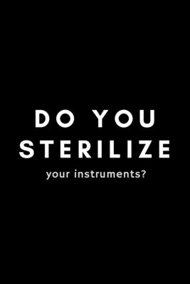 Do You Sterilize Your Instruments?: Funny Dental Hygienist Notebook Gift Idea For Oral, Hygiene Student, Professional - 120 Pages (6