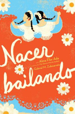 Nacer Bailando (Dancing Home) By Alma Flor Ada, Gabriel M. Zubizarreta Cover Image