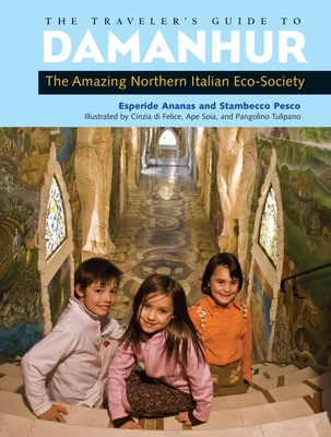 The Traveler's Guide to Damanhur: The Amazing Northern Italian Eco-Society Cover Image