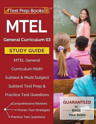 MTEL General Curriculum 03 Study Guide: MTEL General Curriculum Math Subtest & Multi Subject Subtest Test Prep & Practice Test Questions Cover Image