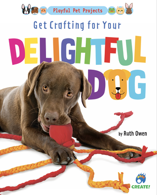 Get Crafting for Your Delightful Dog (Playful Pet Projects)