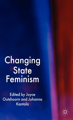 Changing State Feminism By J. Outshoorn (Editor), J. Kantola (Editor) Cover Image