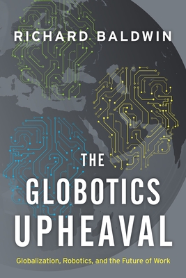 The Globotics Upheaval: Globalization, Robotics, and the Future of Work Cover Image