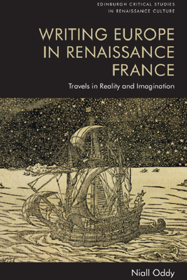 Writing Europe in Renaissance France: Travels in Reality and Imagination (Edinburgh Critical Studies in Renaissance Culture) Cover Image