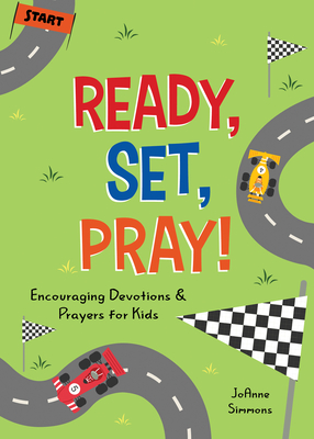Ready, Set, Pray!: Encouraging Devotions and Prayers for Kids By JoAnne Simmons Cover Image