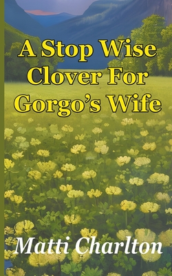 A Stop Wise Clover For Gorgo's Wife Cover Image