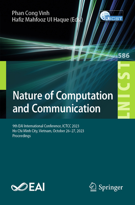 Nature of Computation and Communication: 9th Eai International Conference, Ictcc 2023, Ho CHI Minh City, Vietnam, October 26-27, 2023, Proceedings (Lecture Notes of the Institute for Computer Sciences #586)