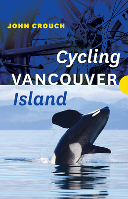 Cycling Vancouver Island By John Crouch Cover Image