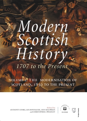 Modern Scottish History: 1707 to the Present: Volume 2: The Modernisation of Scotland, 1850 to Present By Anthony Cooke (Editor), Ian Donnachie (Editor), Ann Macsween (Editor) Cover Image