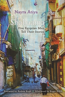 Shahaama: Five Egyptian Men Tell Their Stories (Contemporary Issues in the Middle East)