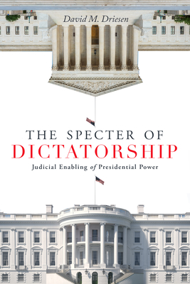 The Specter of Dictatorship: Judicial Enabling of Presidential Power (Stanford Studies in Law and Politics) Cover Image