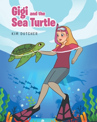 Gigi and the Sea Turtle By Kim Dutcher Cover Image