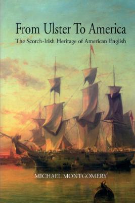 From Ulster to America: The Scotch-Irish Heritage of American English By Michael Montgomery Cover Image