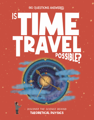 Is Time Travel Possible?: Discover the Science Behind Theoretical ...
