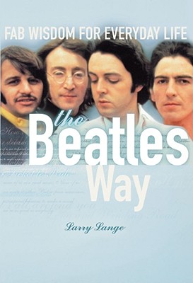 The Beatles Way: Fab Wisdom for Everyday Life Cover Image