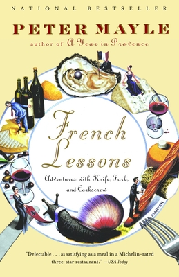 French Lessons: Adventures with Knife, Fork, and Corkscrew (Vintage Departures) By Peter Mayle Cover Image