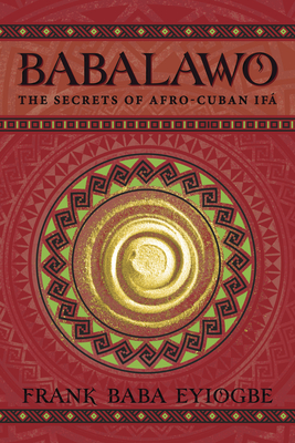 Babalawo: The Secrets of Afro-Cuban Ifa By Frank Eyiogbe Cover Image