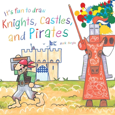 It's Fun to Draw Knights, Castles, and Pirates By Mark Bergin Cover Image