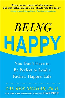Being Happy: You Don't Have to Be Perfect to Lead a Richer, Happier Life: You Don't Have to Be Perfect to Lead a Richer, Happier Life cover