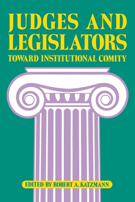 Judges and Legislators: Toward Institutional Comity By Robert A. Katzmann (Editor) Cover Image