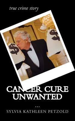 Cancer Cure Unwanted?: true crime story Cover Image