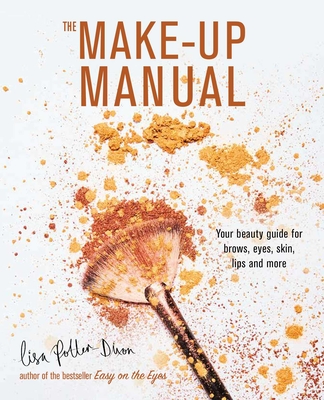 The Make-up Manual: Your beauty guide for brows, eyes, skin, lips and more Cover Image