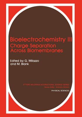 Bioelectrochemistry III: Charge Separation Across Biomembranes (Ettore Majorana International Science #51) By Martin Blank (Editor), Giulio Milazzo (Editor) Cover Image
