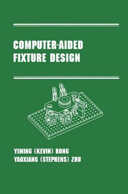 Computer-Aided Fixture Design: Manufacturing Engineering and Materials Processing Series/55 Cover Image