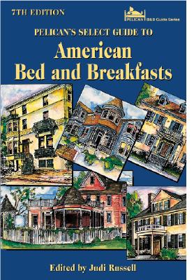 Pelican's Select Guide to American Bed and Breakfasts (Pelican's Select Guide to American Bed & Breakfasts) By Joyce LeBlanc Cover Image