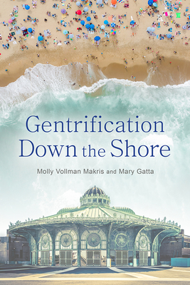 Gentrification Down the Shore By Molly Vollman Makris, Professor Mary Gatta Cover Image