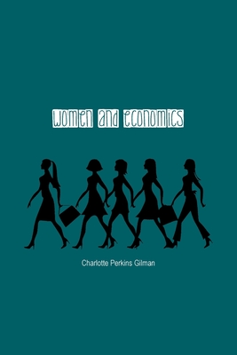 Women and Economics: A Study of the Economic Relation Between Men and Women as a Factor in Social Evolution By Charlotte Gilman Cover Image