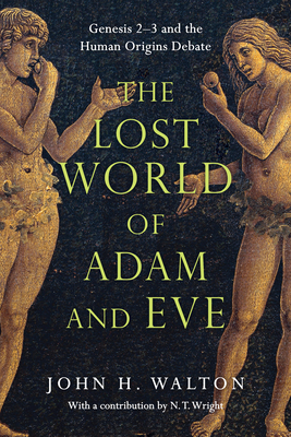 The Lost World of Adam and Eve: Genesis 2-3 and the Human Origins Debate Cover Image