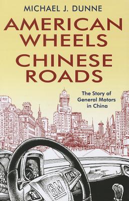 American Wheels, Chinese Roads By Michael J. Dunne Cover Image