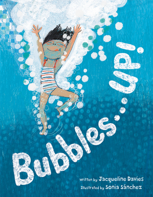 Bubbles . . . UP! By Jacqueline Davies, Sonia Sánchez (Illustrator) Cover Image