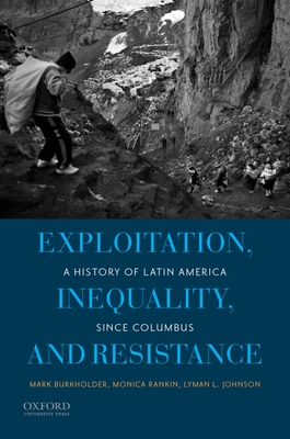 Exploitation, Inequality, and Resistance: A History of Latin America Since Columbus Cover Image