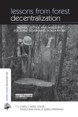 Lessons from Forest Decentralization: Money, Justice and the Quest for Good Governance in Asia-Pacific (Earthscan Forest Library) Cover Image